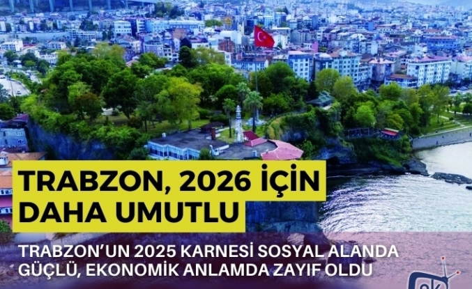 Trabzon, 2026 için daha umutlu