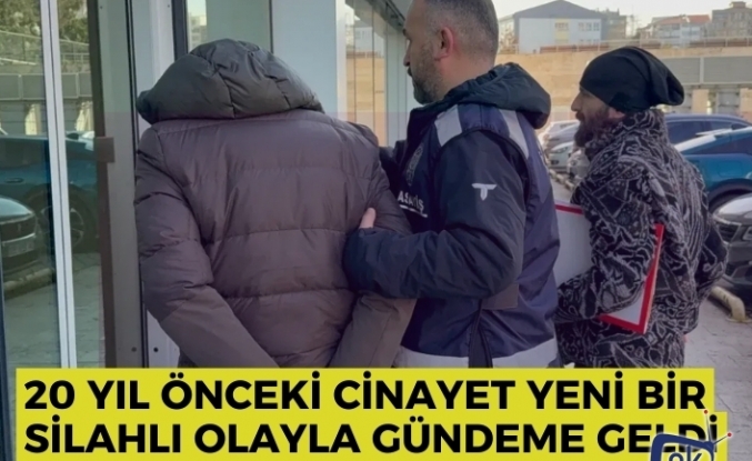 20 Yıl Önceki Cinayet Yeni Bir Silahlı Olayla Gündeme Geldi