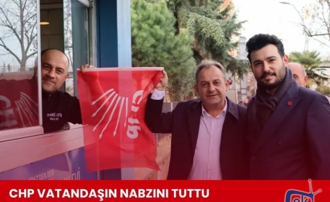 CHP VATANDAŞIN NABZINI TUTTU