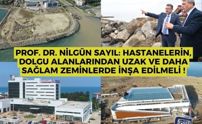 Prof. Dr. Nilgün Sayıl: hastanelerin, dolgu alanlarından uzak ve daha sağlam zeminlerde inşa edilmeli !