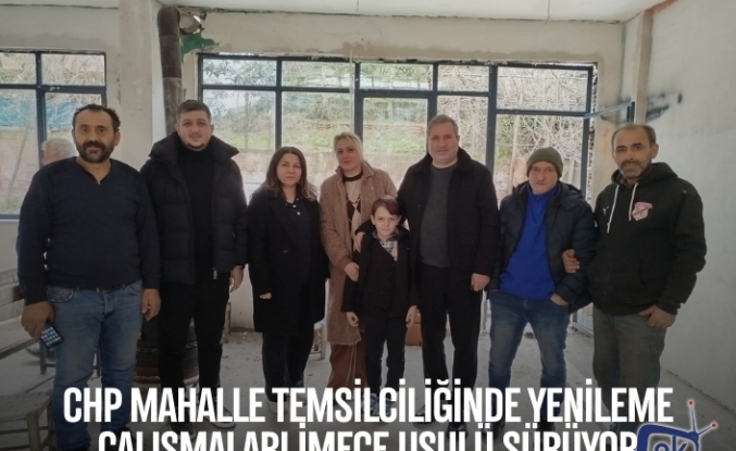 CHP Mahalle Temsilciliğinde Yenileme Çalışmaları İmece Usulü Sürüyor