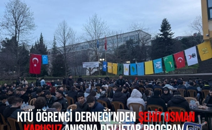 KTÜ Öğrenci Derneği’nden Şehit Osman Kapusuz Anısına Dev İftar Programı