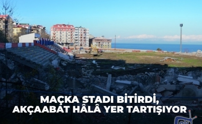 Maçka stadı bitirdi, Akçaabat hâlâ yer tartışıyor!