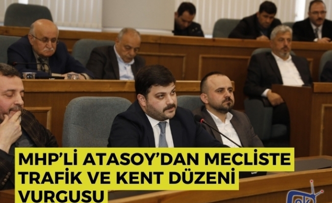 MHP’li Atasoy’dan Mecliste trafik ve kent düzeni vurgusu