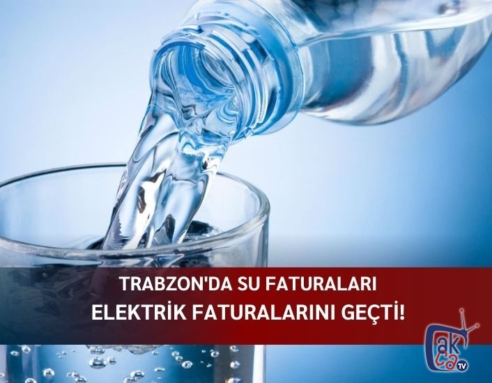 Trabzon'da su faturaları elektrik faturalarını geçti!