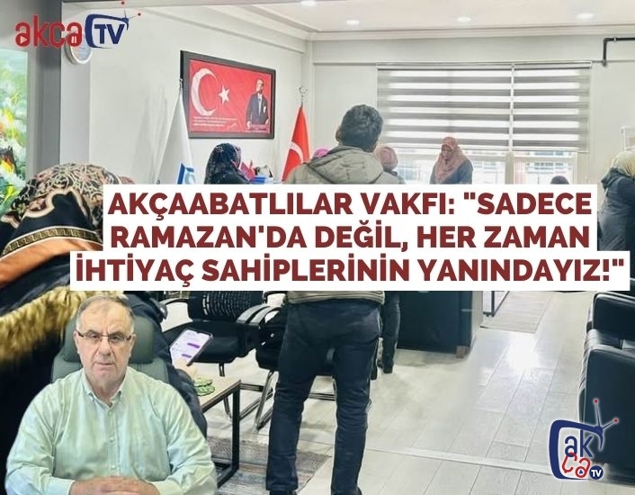 Akçaabatlılar Vakfı: "Sadece Ramazan'da Değil, Her Zaman İhtiyaç Sahiplerinin Yanındayız!"