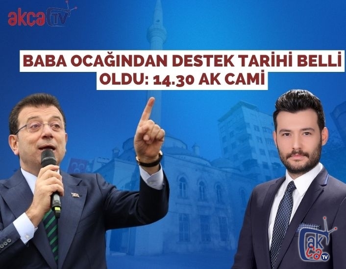 Baba Ocağından Destek Tarihi Belli Oldu: 14.30 Ak Cami