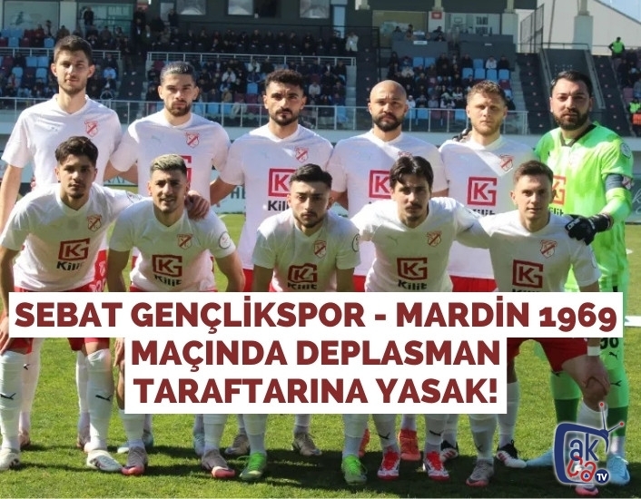 Sebat Gençlikspor - Mardin 1969 Maçında Deplasman Taraftarına Yasak!