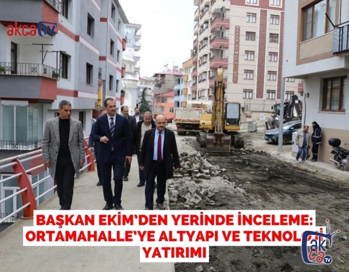 Başkan Ekim’den Yerinde İnceleme:  Ortamahalle’ye Altyapı ve Teknoloji Yatırımı