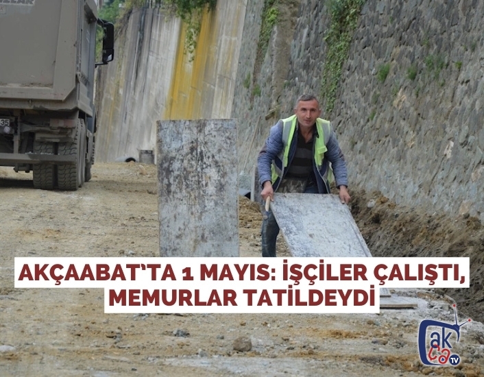 Akçaabat’ta 1 Mayıs: İşçiler Çalıştı, Memurlar Tatildeydi