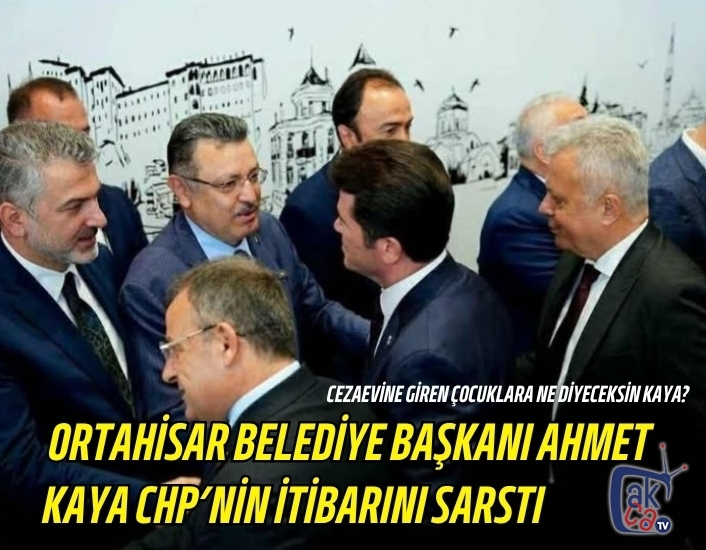 Ortahisar Belediye Başkanı Ahmet Kaya CHP’nin İtibarını Sarstı