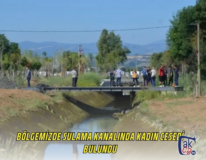 Bölgemizde Sulama Kanalında Kadın Cesedi Bulundu