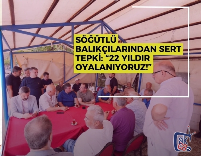 SÖĞÜTLÜ BALIKÇILARINDAN SERT TEPKİ: “22 YILDIR OYALANIYORUZ!”