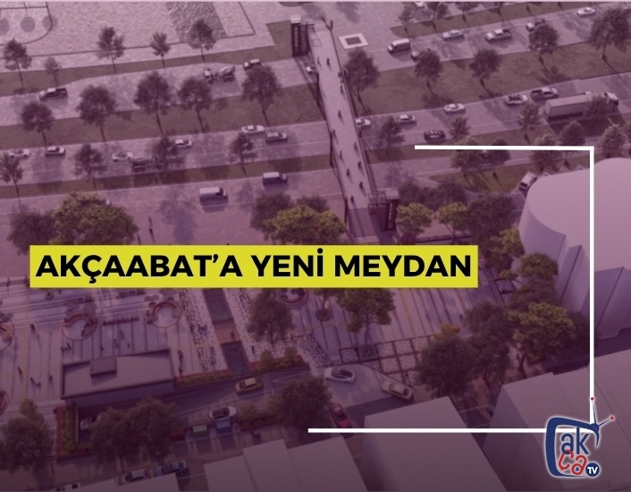 AKÇAABAT’A YENİ MEYDAN