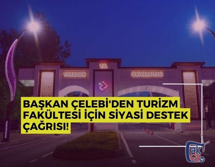 Başkan Çelebi'den turizm fakültesi için siyasi destek çağrısı!