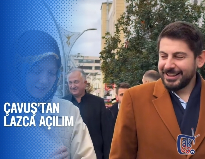 ÇAVUŞ’TAN LAZCA AÇILIM