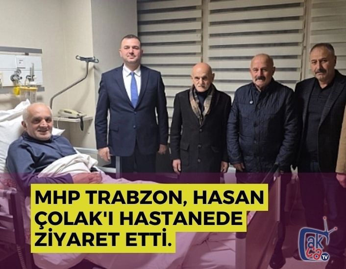 MHP Trabzon, Hasan Çolak'ı hastanede ziyaret etti.