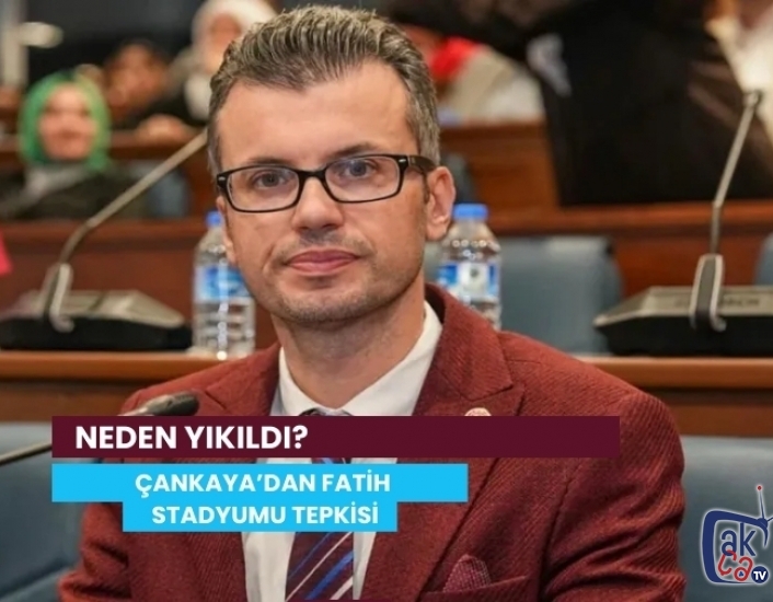 ÇANKAYA’DAN FATİH STADYUMU TEPKİSİ: NEDEN YIKILDI?