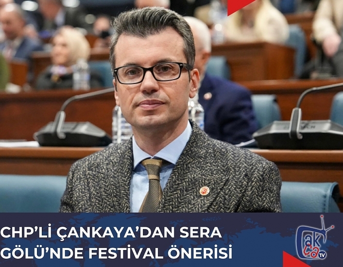 CHP’Lİ ÇANKAYA’DAN SERA GÖLÜ’NDE FESTİVAL ÖNERİSİ