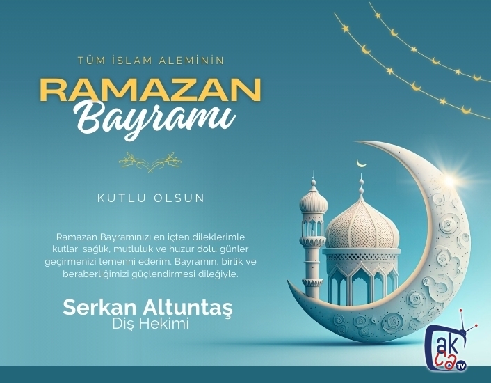 Diş Hekimi Serkan Altuntaş'ın Ramazan Bayramı mesajı