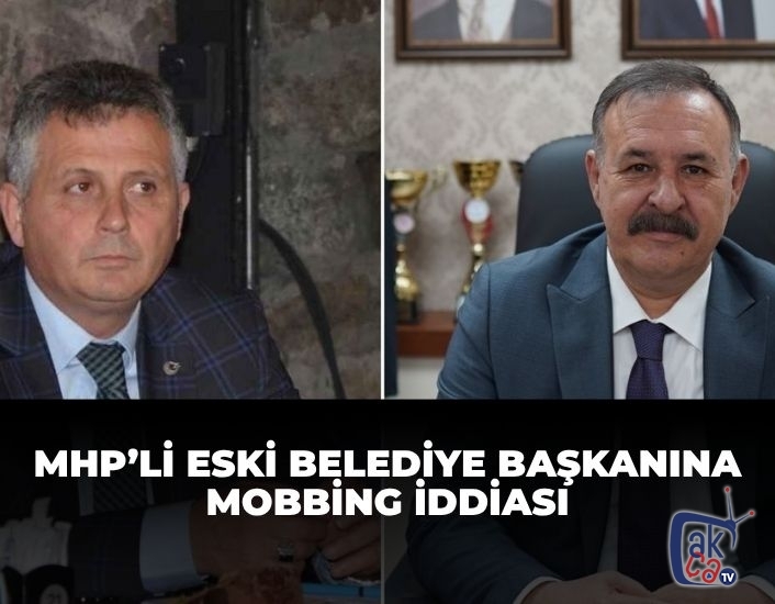 MHP'li Eski Belediye Başkanına mobbing iddiası