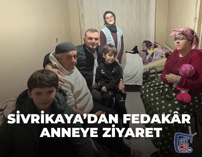 SİVRİKAYA’DAN FEDAKÂR ANNEYE ZİYARET