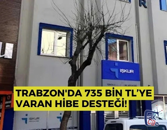 Trabzon'da 735 bin TL’ye varan hibe desteği!
